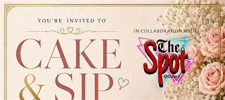 Cake & Sip by phanieshub x The Spot Ottawa